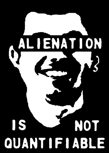 Alienation Is Not Quantifiable. By Kommunist Sex Klub: https://www.facebook.com/pages/Kommunist-Sex-Klub/